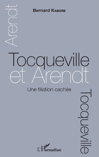 Tocqueville et Arendt. Une filiation cachée, Bernard Kabore - Paperback - 9782343082172