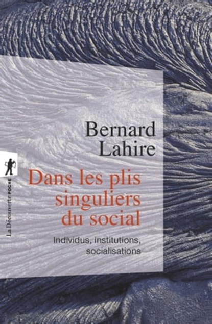 Dans les plis singuliers du social - Individus, institutions, socialisations, Bernard Lahire - Ebook - 9782348046506