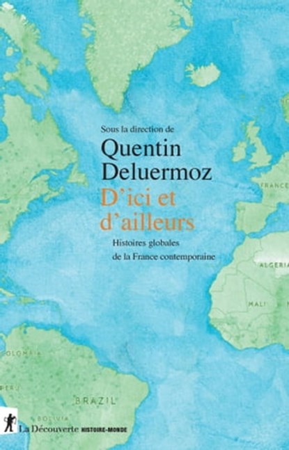 D'ici et d'ailleurs - Histoires globales de la France contemporaine, Quentin Deluermoz - Ebook - 9782348060113