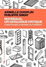 Matériaux, un catalogue critique - Armelle Choplin ; Philippe Simay - 9782348085802
