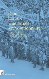 Une armée "révolutionnaire" - Denis Leroux ; Raphaëlle Branche - 9782348090424