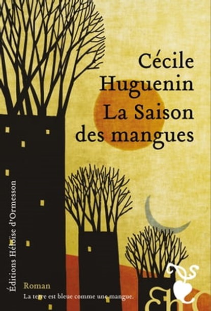 La Saison des mangues, Cécile Huguenin - Ebook - 9782350872995