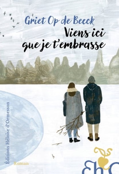 Viens ici que je t'embrasse, Griet Op de Beeck - Ebook - 9782350874517