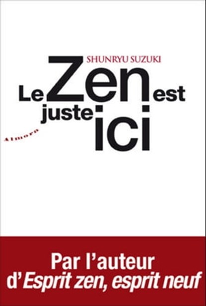 Le zen est juste ici, Shunryu Suzuki - Ebook - 9782351182796