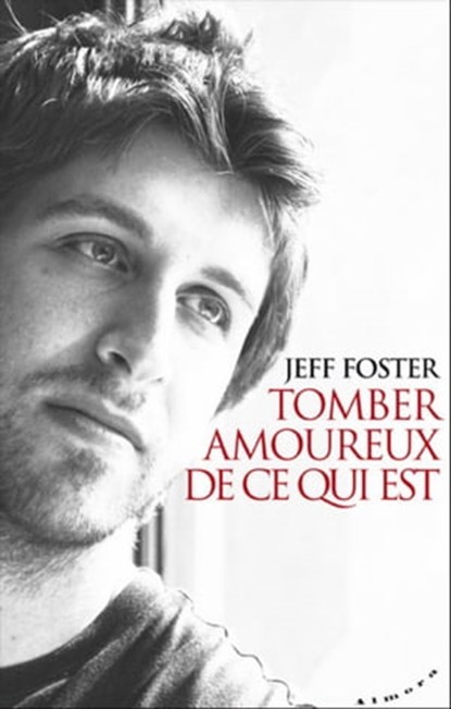 Tomber amoureux de ce qui est, Jeff Foster - Ebook - 9782351183021