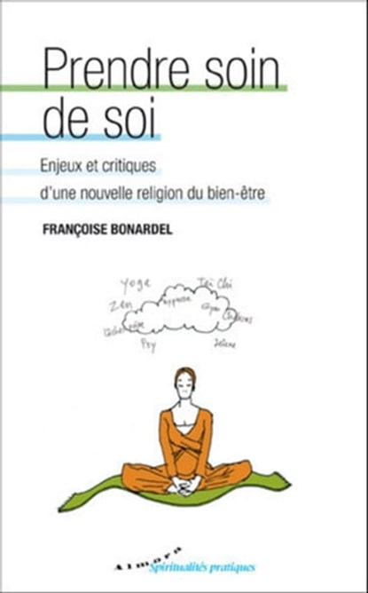 Prendre soin de soi - Enjeux et critiques d'une nouvelle religion du bien-être, Françoise Bonardel - Ebook - 9782351183038