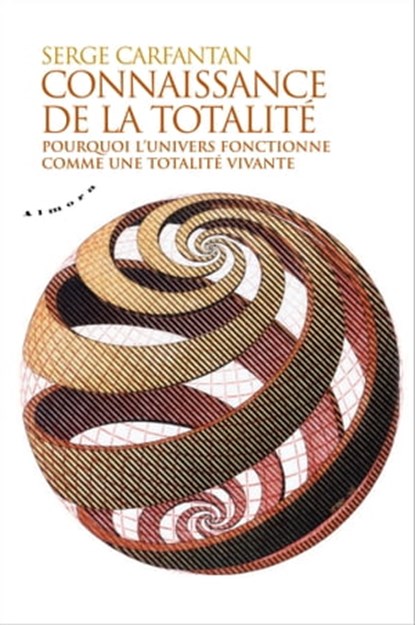 Connaissance de la totalité - Pourquoi l'univers fonctionne comme une totalité vivante, Serge Carfantan - Ebook - 9782351183618