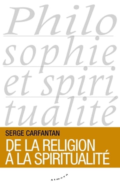 De la religion à la spiritualité, Serge Carfantan - Ebook - 9782351184042