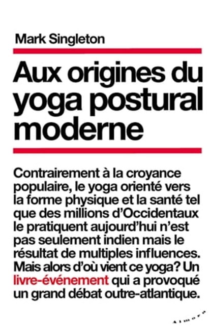 Aux origines du yoga postural moderne, Mark Singleton - Ebook - 9782351184462