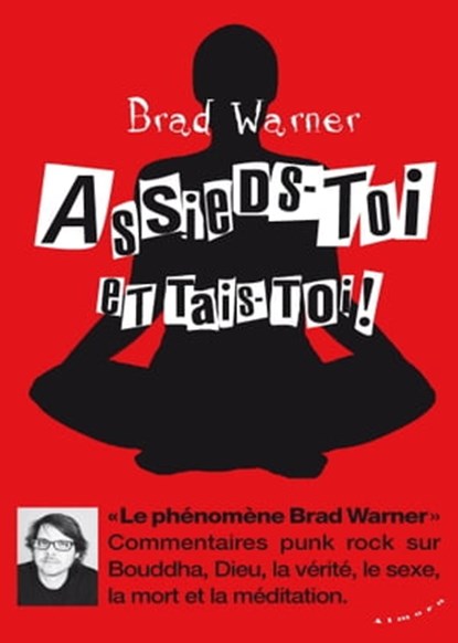 Assieds-toi et tais-toi! - Commentaires punk rock sur Bouddha, Dieu, la vérité, le sexe, la mort..., Brad Warner - Ebook - 9782351184646