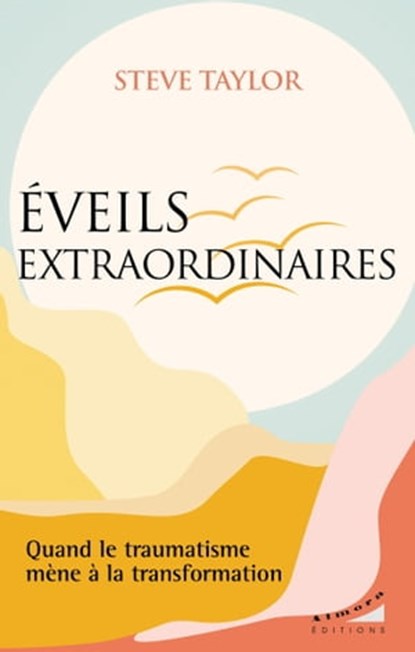 Eveils extraordinaires - Quand le traumatisme mène à la transformation, Steve Taylor - Ebook - 9782351185315