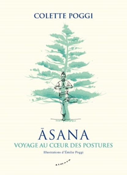 Asana - Voyage au coeur des postures, Colette Poggi - Ebook - 9782351186015