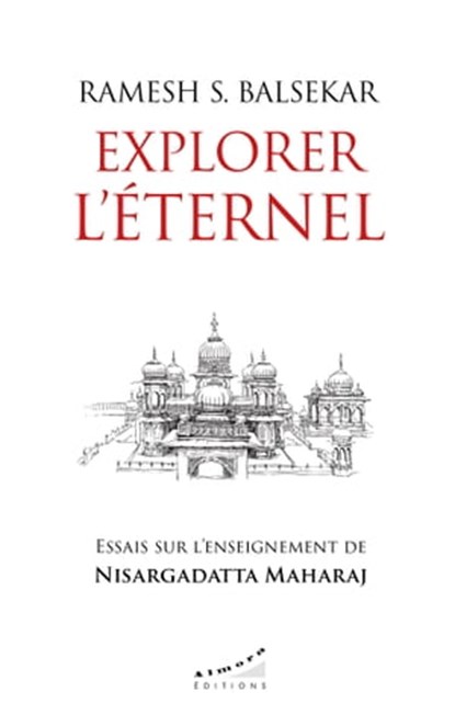 Explorer l'éternel - Essais sur l'enseignement de Nisargadatta Maharaj, Ramesh S. Balsekar ; Marc Marciszewer - Ebook - 9782351186145
