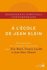 A l'école de Jean Klein - Éric Baret ; Francis Lucille ; Ludovic Fontaine ; Jean-Marc Mantel - 9782351186893