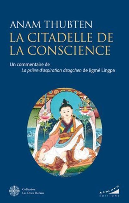 La citadelle de la conscience - Un commentaire de la prière d'aspiration Dzogchen de Jigmé Lingpa, Anam Thubten - Ebook - 9782351187425