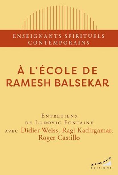A l'école de Ramesh Balsekar, Ragi Kadirgamar ; Didier Weiss ; Roger Castillo ; Ludovic Fontaine - Ebook - 9782351187517