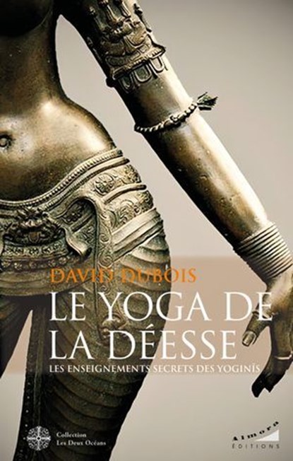 Le Yoga de la Déesse - Les enseignements secrets des Yoginîs, David Dubois - Ebook - 9782351187531