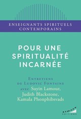 Pour une spiritualité incarnée - Suyin Lamour ; Judith Blackstone ; Ludovic Fontaine ; Kamala Phonphibsvads - 9782351187692