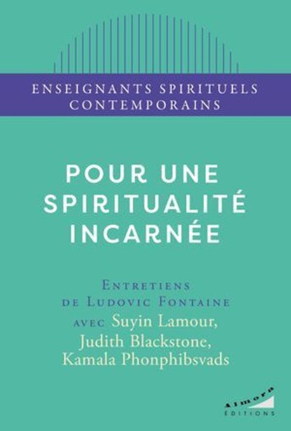 Pour une spiritualité incarnée, Suyin Lamour ; Judith Blackstone ; Ludovic Fontaine ; Kamala Phonphibsvads - Ebook - 9782351187692