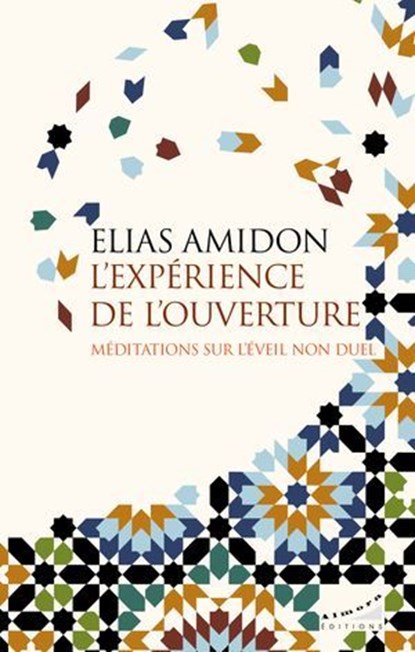 L'expérience de l'ouverture - Méditations sur l'éveil non duel, Elias Amidon - Ebook - 9782351187791