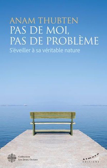 Pas de moi, pas de problème - S'éveiller à sa véritable nature, Anam Thubten - Ebook - 9782351187982