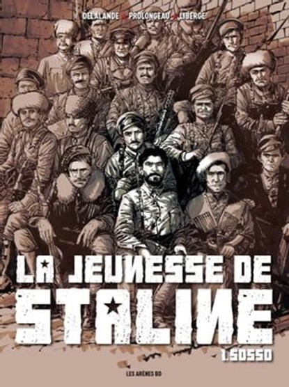 La Jeunesse de Staline - Tome 1 Sosso, Arnaud Delalande ; Hubert Prolongeau ; Eric Liberge - Ebook - 9782352047148