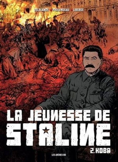 La Jeunesse de Staline - Tome 2 Koba, Arnaud Delalande ; Hubert Prolongeau ; Eric Liberge - Ebook - 9782352047155