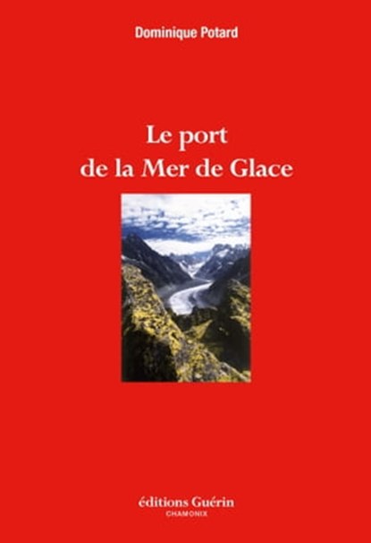 Le Port de la Mer de Glace, Dominique Potard - Ebook - 9782352211082