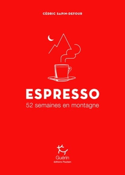 Espresso - 52 semaines en montagne, Cédric Sapin-Defour - Ebook - 9782352212799