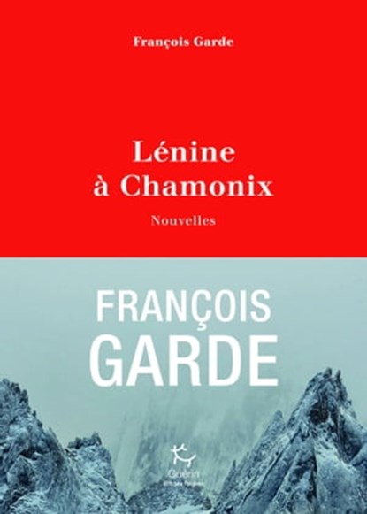 Lénine à Chamonix - Nouvelles, François Garde - Ebook - 9782352213130