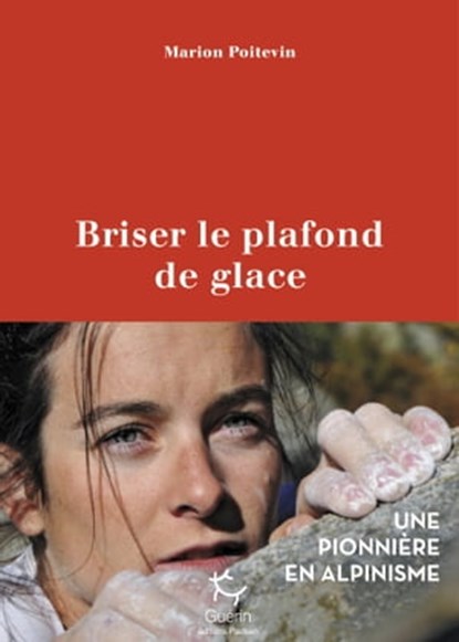 Briser le plafond de glace - Une pionnière en alpinisme, Marion Poitevin - Ebook - 9782352213628