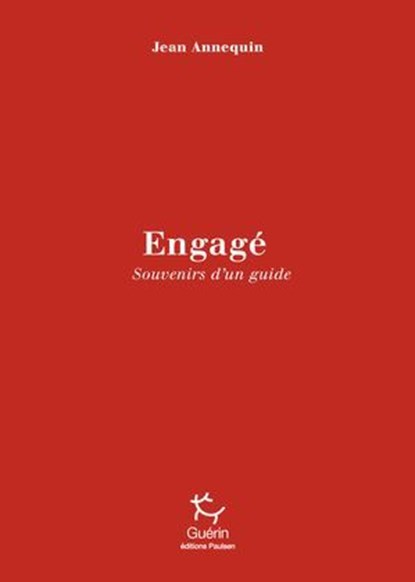 Engagé ! Fragments d'une vie de guide, Jean Annequin - Ebook - 9782352215561