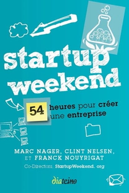 Startup Weekend - 54 heures pour créer une entreprise, Marc Nager ; Clint Nelsen ; Franck Nouyrigat ; Pierre Kosciusko-Morizet - Ebook - 9782354560645