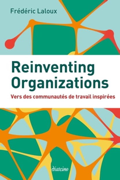 Reinventing Organizations - Vers des communautés de travail inspirées, Frédéric Laloux ; Gilles-Noel Poireaux - Ebook - 9782354562038