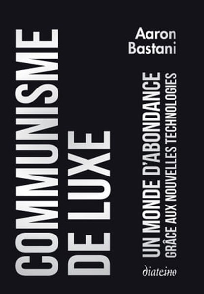 Communisme de luxe - Un monde d'abondance grâce a ux nouvelles technologies, Aaron Bastani - Ebook - 9782354563622
