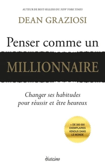 Penser comme un millionnaire - Changer ses habitudes pour réussir et être heureux, Dean Graziosi - Ebook - 9782354563783