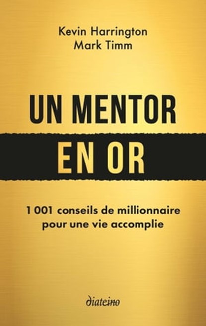 Un mentor en or - 1001 conseils de millionnaire pour une vie accomplie, Kevin Harrington ; Marc Timm - Ebook - 9782354563899