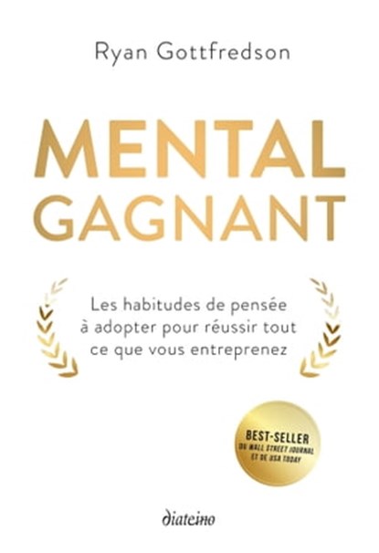 Mental gagnant - Les habitudes de pensée à adopter pour réussir tout ce que vous entreprenez, Ryan Gottfredson - Ebook - 9782354564346