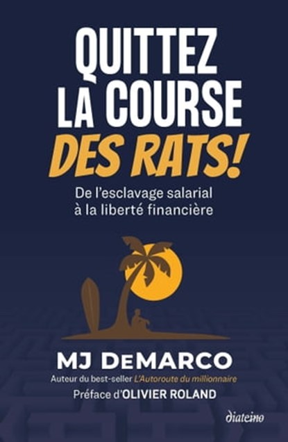 Quittez la course des rats ! - De l'esclavage salarial à la liberté financière, MJ Demarco - Ebook - 9782354566562