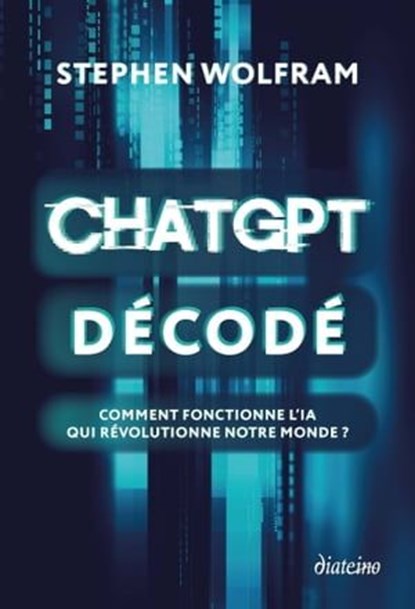 ChatGPT décodé - Comment fonctionne l'IA qui révolutionne notre monde ?, Stephen Wolfram - Ebook - 9782354567606