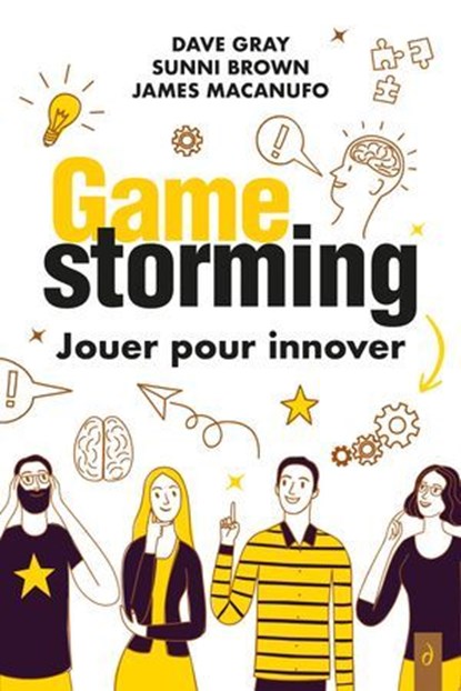 Gamestorming : Jouer pour innover, Dave Gray ; Sunni Brown ; James Macanufo - Ebook - 9782354567897