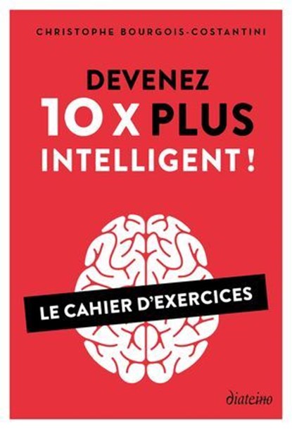 Devenez 10 X plus intelligent ! - Le Cahier d'exercices, Christophe Bourgois-Costantini - Ebook - 9782354568290