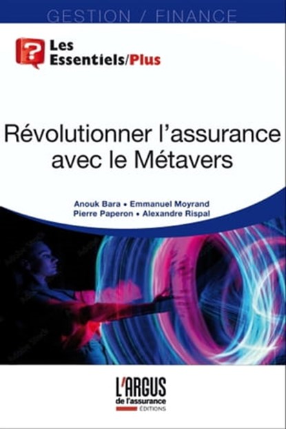 Révolutionner l'assurance avec le Métavers, Alexandre Rispal ; Emmanuel Moyrand ; Pierre Paperon ; Anouk Bara - Ebook - 9782354744441