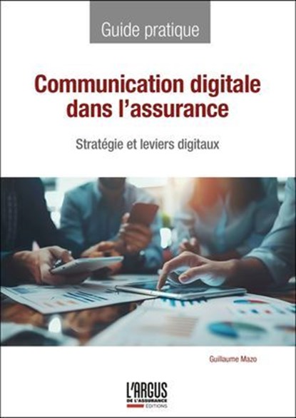 Communication digitale dans l'assurance, Guillaume Mazo - Ebook - 9782354745882