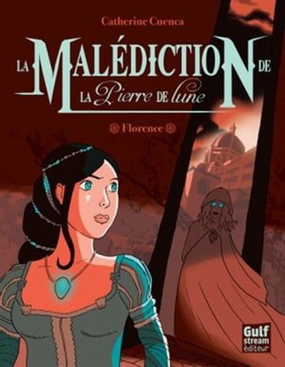 La Malédiction de la Pierre de Lune - tome 1 Florence, Catherine Cuenca - Ebook - 9782354882624