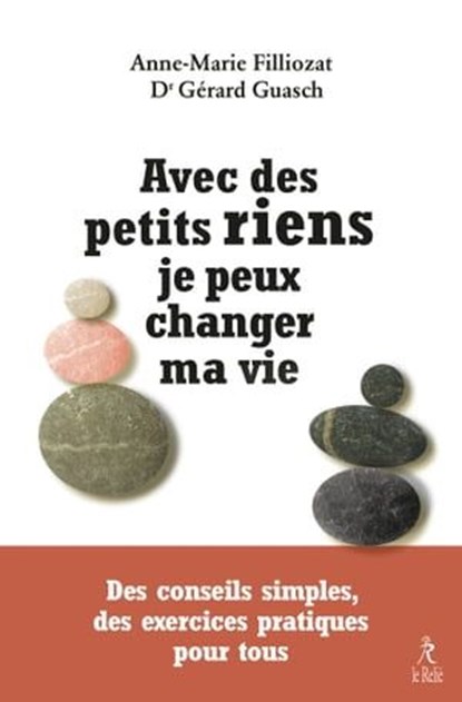 Avec des petits riens je peux changer ma vie - Des conseils simples, des exercices pratiques pour to, Anne-Marie Filliozat ; Gérard Guasch ; Isabelle Filliozat - Ebook - 9782354903190