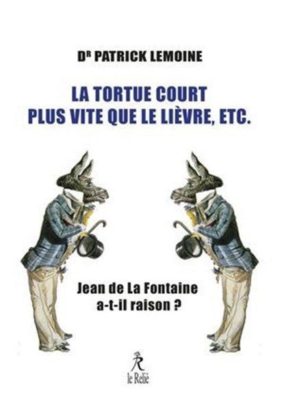 La tortue court plus vite que le lièvre, etc. - Jean de La Fontaine a-t-il raison ?, Patrick Lemoine ; Frédéric Leclerc - Ebook - 9782354903244