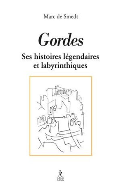 Gordes - Histoires légendaires et labyrinthiques, Marc de Smedt ; Richard Kitaeff - Ebook - 9782354903251