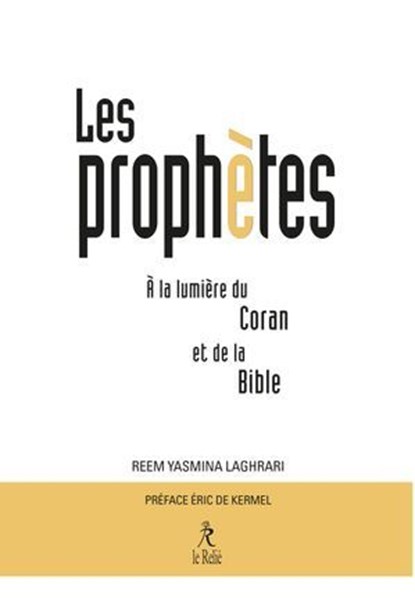 Les Prophètes à la lumière du Coran et de la Bible, Reem Yasmina Laghrari ; Eric de Kermel - Ebook - 9782354903268
