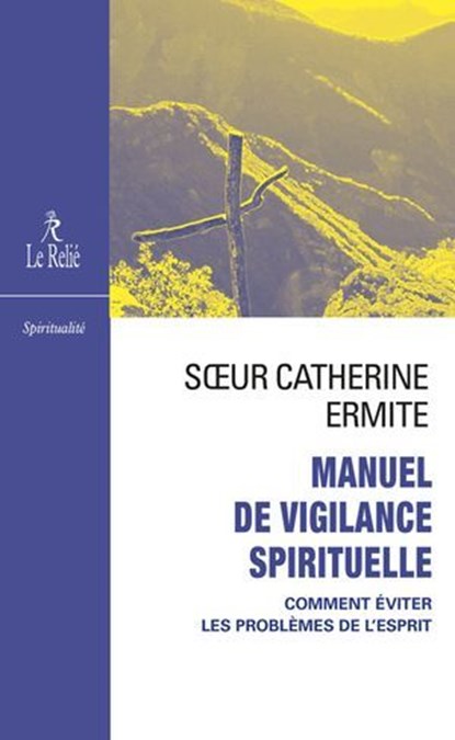 Manuel de vigilance spirituelle - Comment éviter les problèmes de l'esprit, Soeur Catherine Ermite - Ebook - 9782354903343